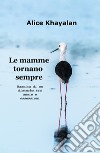 Le mamme tornano sempre. Nascita di un disturbo: tra ansie e ossessioni libro