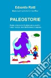 Paleostorie. Storie preistoriche illustrate per cuccioli di homo erectus, neanderthalensis e sapiens libro