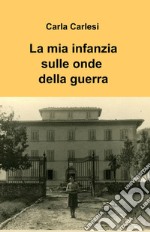 La mia infanzia sulle onde della guerra libro