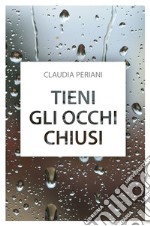 Tieni gli occhi chiusi libro