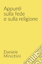 Appunti sulla fede e sulla religione. Credenze religiose libro