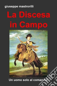 La discesa in campo. Un uomo solo al comando!