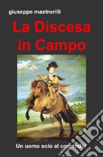 La discesa in campo. Un uomo solo al comando! libro