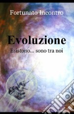 Evoluzione. Esistono... sono tra noi libro