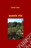 Questa vita libro di Izzo Carlo