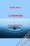 La serenità. Preludio della felicità libro di Ferro Emilio