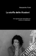 La stoffa delle illusioni. Uno sguardo post razionalista sul cinema e la letteratura libro