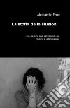 La stoffa delle illusioni. Uno sguardo post razionalista sul cinema e la letteratura libro di Poiré Alessandro