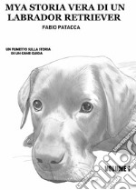 Mya. Storia vera di un labrador retriever. Vol. 1 libro