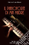 Il pianoforte di mia madre libro di Silvestri Umberto Fausto