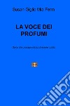 La voce dei profumi. Guida alla consapevolezza di essere guidati libro