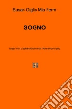 Sogno. I sogni non ci abbandonano mai. Non devono farlo libro