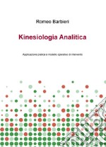 Kinesiologia analitica. Applicazione pratica e modello operativo di intervento libro