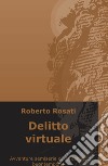 Delitto virtuale. Avventure semi-serie di un canuto buontempone libro di Rosati Roberto