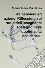 Tra pensiero ed azione. Riflessioni sul ruolo dell'insegnante di sostegno nella quotidianità scolastica