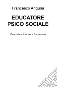 Educatore psico sociale (descrizione, interessi e formazione) libro