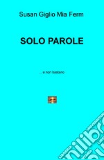 Solo parole... e non bastano libro