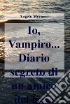 Io, vampiro... Diario segreto di un amico del buio libro