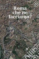 Roma che ne facciamo? libro