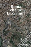 Roma che ne facciamo? libro