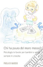 Chi ha paura del mare mosso? Psicologia in favole per bambini e adulti sempre in crescita. Ediz. illustrata