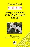 Kung Fu Wu Shu Chin-Na Po Chi Ti Ehr Tao. Meditazione. Tecniche di bloccaggi e di leve libro