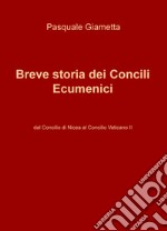 Breve storia dei Concili Ecumenici. Dal Concilio di Nicea al Concilio Vaticano II libro