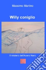 Il mistero dell'acero nero. Willy Coniglio. Ediz. illustrata libro