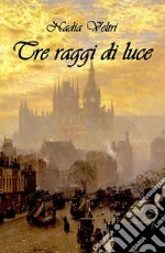 Tre raggi di luce libro