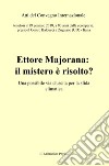 Ettore Majorana: il mistero è risolto? Una possibile via d'uscita per la sfida climatica. Atti del Convegno (Zugliano, 19 gennaio 2018) libro