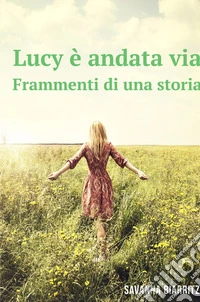 Lucy è andata via. Frammenti di una storia libro