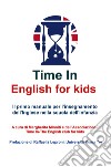 Time in english for kids. Manuale per l'insegnamento dell'inglese nella scuola dell'infanzia. Nuova ediz. libro di Associazione Time In (cur.)