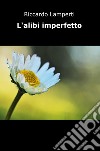 L'alibi imperfetto libro di Lamperti Riccardo