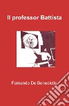 Il professor Battista libro