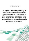 Progetto MarxKeynesNtg e sua attuazione nel mondo globalizzato del XXI secolo; per un mondo migliore, piu produttivo e meno disuguale libro