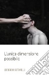 L'unica dimensione possibile libro