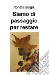 Siamo di passaggio per restare libro