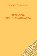 Teologia dell'uguaglianza. Nuova ediz.