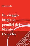 In viaggio lungo le pendici del monte Crocefia libro