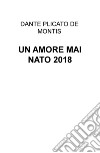 Un amore mai nato 2018 libro di Plicato De Montis Dante