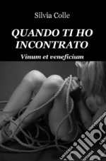 Quando ti ho incontrato. Vinum et veneficium