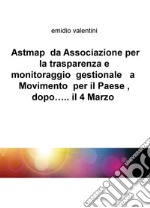 Astmap da Associazione per la trasparenza e monitoraggio gestionale a movimento per il Paese, dopo... il 4 marzo libro