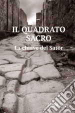 Il quadrato sacro. La chiave del Sator libro