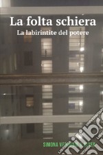 La folta schiera. La labirintite del potere libro