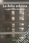 La folta schiera. La labirintite del potere libro di Simona Verrusio & alter