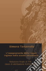 L'insegnamento della lingua inglese nella scuola secondaria. Relazione finale di TFA, classi di abilitazione A345/A346