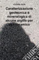 Caratterizzazione geotecnica e mineralogica di alcune argille per uso ceramico libro