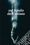 Sul fondo dell'abisso libro