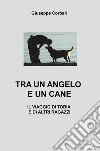 Tra un angelo e un cane. Il viaggio di Tobia e di altri ragazzi libro di Corbari Giuseppe