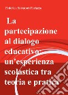 La partecipazione al dialogo educativo: un'esperienza scolastica tra teoria e pratica libro di Ferlazzo Federico Salvatore